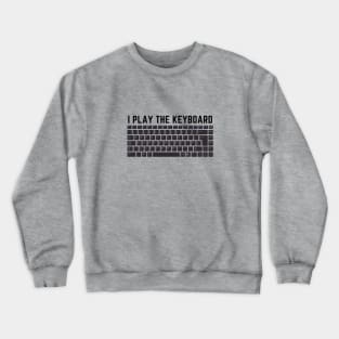 I Play The Keyboard Crewneck Sweatshirt